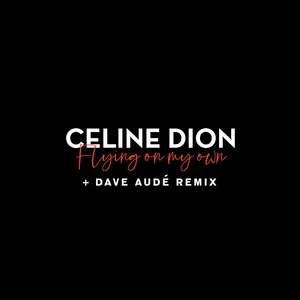 Flying On My Own + Dave Audé Remix (Single) - Celine Dion