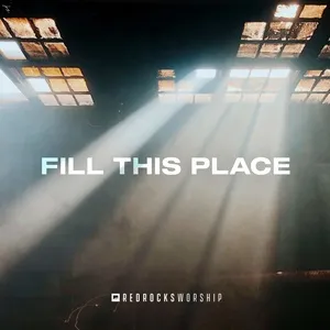 Fill This Place (Studio Version) (Single) - Red Rocks Worship