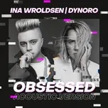 Ca nhạc Obsessed (Acoustic Version) (Single) - Ina Wroldsen, Dynoro