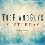 Nghe nhạc Yesterday (Single) - The Piano Guys, Alex Sharpe, John Lennon, V.A