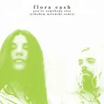 Nghe nhạc You're Somebody Else (Nikodem Milewski Remix) (Single) - Flora Cash