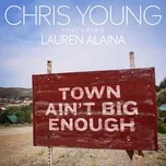 Town Ain't Big Enough (Single) - Chris Young, Lauren Alaina
