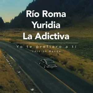 Yo Te Prefiero A Ti (Version Banda) (Single) - Rio Roma, Yuridia, La Adictiva Banda San Jose de Mesillas