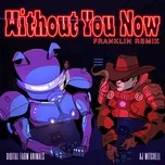 Nghe nhạc Without You Now (Franklin Remix) (Single) - Digital Farm Animals, AJ Mitchell