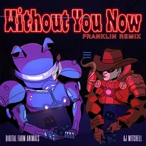 Without You Now (Franklin Remix) (Single) - Digital Farm Animals, AJ Mitchell
