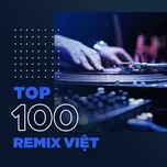 Top 100 Remix Việt Hay Nhất