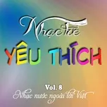Nghe nhạc hay Nhạc Trẻ Yêu Thích (Vol. 8) - Nhạc Nước Ngoài Lời Việt online