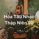 Nghe và tải nhạc hot Hòa Tấu Nhạc Thập Niên 90 (Phần 1) Mp3