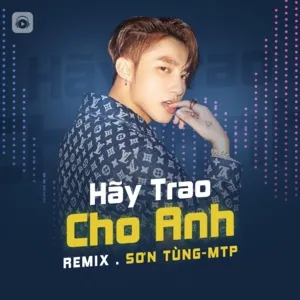 Hãy Trao Cho Anh (Remix) - Sơn Tùng M-TP
