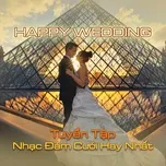 Download nhạc Happy Wedding - Tuyển Tập Nhạc Đám Cưới Hay Nhất trực tuyến miễn phí
