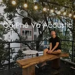 Cà Phê Và Acoustic (Phần 1)  -  V.A