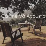 Cà Phê Và Acoustic (Phần 2)  -  V.A