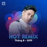 Nghe và tải nhạc Nhạc Việt Remix Hot Tháng 08/2019 Mp3 chất lượng cao