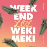 Nghe nhạc Week End LOL (Single) - WeKi MeKi
