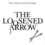 Ca nhạc The Loosened Arrow (Single) - Marry Waterson, Oliver Knight