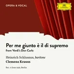 Nghe nhạc Verdi: Don Carlo: Per Me Giunto E Il Di Supremo (Single) - Heinrich Schlusnus, Clemens Krauss
