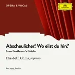 Nghe và tải nhạc hot Beethoven: Fidelio, Op. 72: Abscheulicher! Wo Eilst Du Hin? (Single) online miễn phí