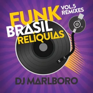 Funk Brasil Reliquias (Dj Marlboro Remixes / Vol. 5) - DJ Marlboro