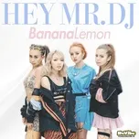 Nghe nhạc Hey Mr. D.J. (Single) - BananaLemon