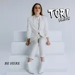 Ca nhạc Be Here (Single) - Tori Forsyth