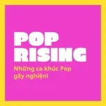 Download nhạc hot Pop Rising miễn phí về máy
