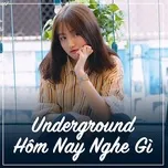 Tải nhạc Mp3 Underground Hôm Nay Nghe Gì hay nhất