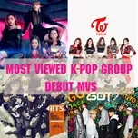 Nghe nhạc Most Viewed K-POP Group Debut MVs - V.A