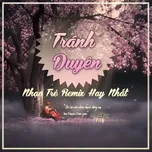 Download album Tránh Duyên - Nhạc Trẻ Remix Hay Nhất