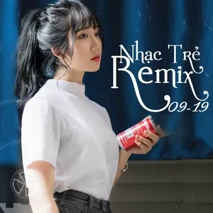 Nhạc Trẻ Remix 09-19 - V.A