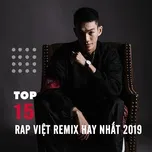 Nghe nhạc Top 15 Bản Nhạc Rap Việt Remix Được Nghe Nhiều Nhất 2019 - V.A