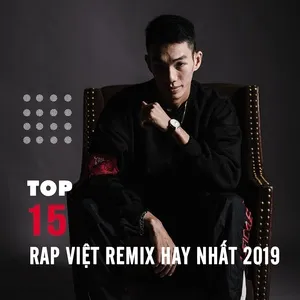 Nghe nhạc hay Top 15 Bản Nhạc Rap Việt Remix Được Nghe Nhiều Nhất 2019 miễn phí