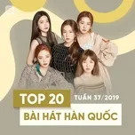Top 20 Bài Hát Hàn Quốc Tuần 37/2019