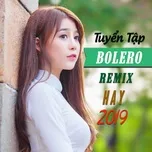 Ca nhạc Tuyển Tập Bolero Remix Hay 2019 - V.A
