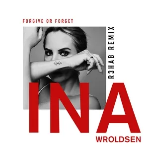 Forgive Or Forget (R3hab Remix) (Single) - Ina Wroldsen
