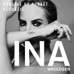 Tải nhạc Forgive Or Forget (Acoustic) (Single) - Ina Wroldsen