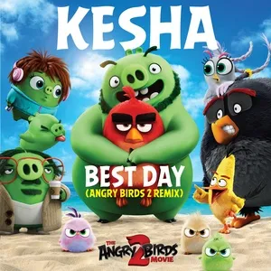 Best Day (Angry Birds 2 Remix) (Single) - Kesha