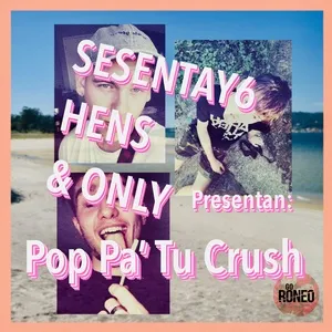 Pop Pa' Tu Crush (Single) - Go Roneo, Only, Sesentay6, V.A