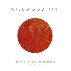 Beauty In Your Brokenness (Acoustic) (Single) - Wildwood Kin