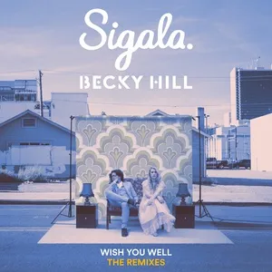 Ca nhạc Wish You Well (Remixes) (EP) - Sigala, Becky Hill