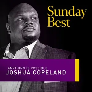 Anything Is Possible (Sunday Best Performance) (Single) - Joshua Copeland