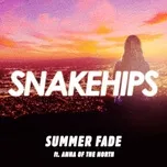 Nghe nhạc Summer Fade (Single) - Snakehips, Anna Of The North