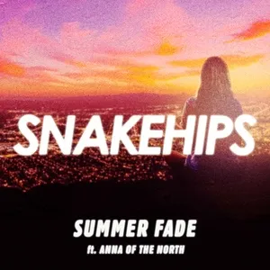 Summer Fade (Single) - Snakehips, Anna Of The North