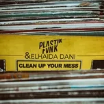 Nghe nhạc Clean Up Your Mess (Single) - Plastik Funk, Elhaida Dani
