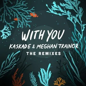 With You - The Remixes (EP) - Kaskade, Meghan Trainor