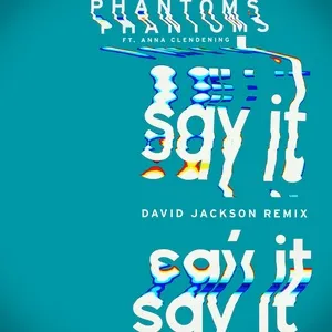 Say It (David Jackson Remix) (Single) - Phantoms, Anna Clendening