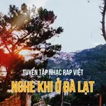 Tải nhạc hay Tuyển Tập Nhạc Rap Việt Nghe Khi Ở Đà Lạt hot nhất về máy
