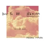 How To Be Human (Single) - Chelsea Cutler
