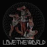 Nghe nhạc Perfume Global Compilation “Love The World” - Perfume