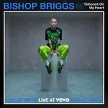 Tattooed On My Heart (Live At Vevo) (Single) - Bishop Briggs