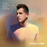 Nghe nhạc The Story's Not Over - Jeremy Camp